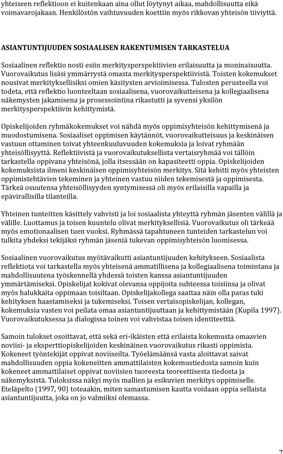 Vuorovaikutus lisäsi ymmärrystä omasta merkitysperspektiivistä. Toisten kokemukset nousivat merkityksellisiksi omien käsitysten arvioimisessa.