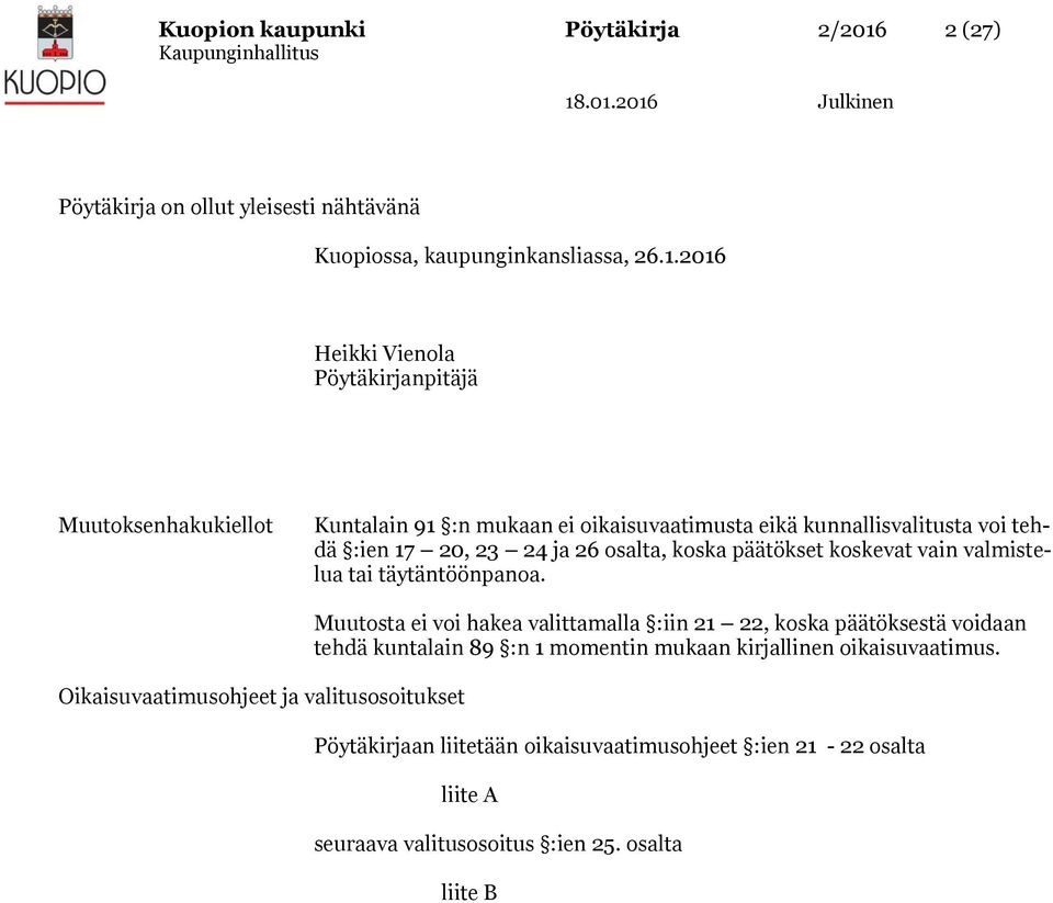 2016 Heikki Vienola Pöytäkirjanpitäjä Muutoksenhakukiellot Kuntalain 91 :n mukaan ei oikaisuvaatimusta eikä kunnallisvalitusta voi tehdä :ien 17 20, 23 24 ja 26