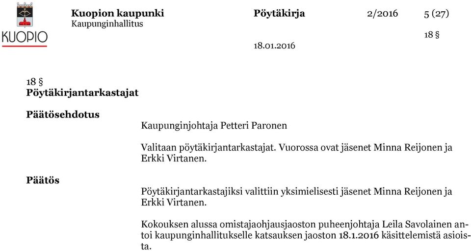 Päätös Pöytäkirjantarkastajiksi valittiin yksimielisesti jäsenet Minna Reijonen ja Erkki Virtanen.