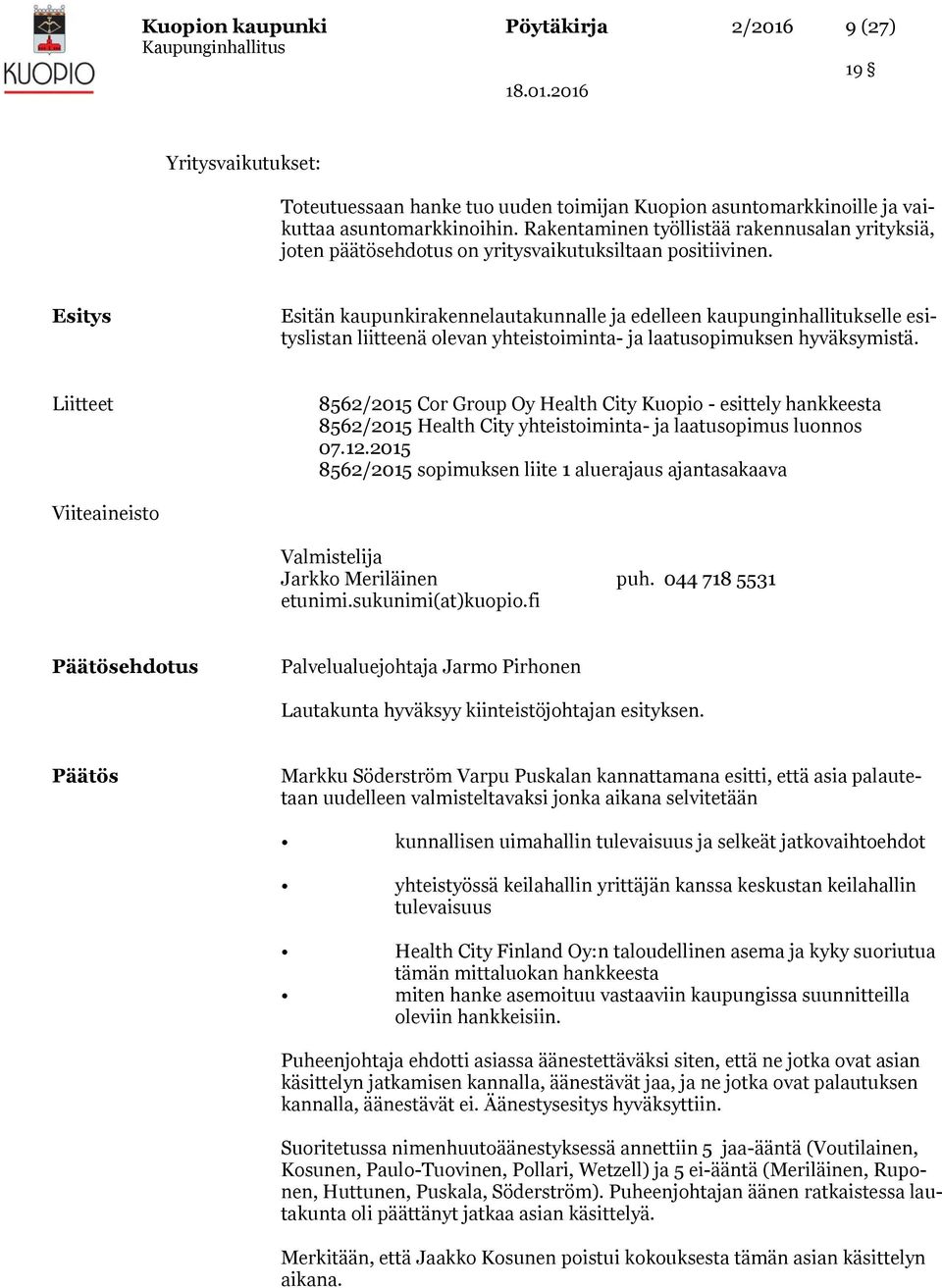 Esitys Esitän kaupunkirakennelautakunnalle ja edelleen kaupunginhallitukselle esityslistan liitteenä olevan yhteistoiminta- ja laatusopimuksen hyväksymistä.