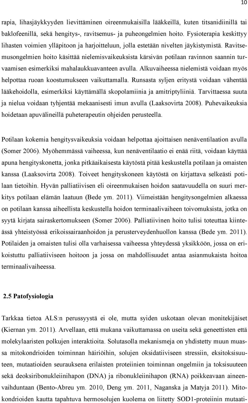 Ravitsemusongelmien hoito käsittää nielemisvaikeuksista kärsivän potilaan ravinnon saannin turvaamisen esimerkiksi mahalaukkuavanteen avulla.