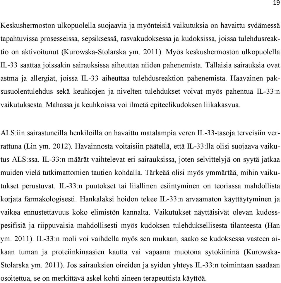 Tällaisia sairauksia ovat astma ja allergiat, joissa IL-33 aiheuttaa tulehdusreaktion pahenemista.