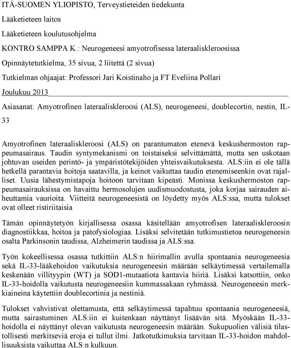 Amyotrofinen lateraaliskleroosi (ALS), neurogeneesi, doublecortin, nestin, IL- 33 Amyotrofinen lateraaliskleroosi (ALS) on parantumaton etenevä keskushermoston rappeumasairaus.