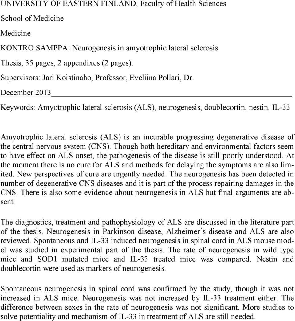 December 2013 Keywords: Amyotrophic lateral sclerosis (ALS), neurogenesis, doublecortin, nestin, IL-33 Amyotrophic lateral sclerosis (ALS) is an incurable progressing degenerative disease of the