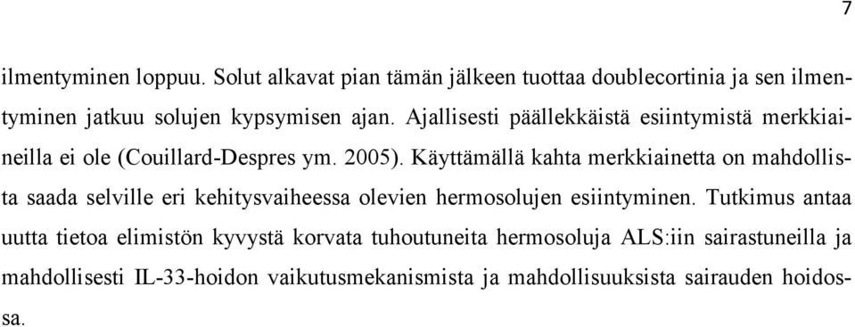 Käyttämällä kahta merkkiainetta on mahdollista saada selville eri kehitysvaiheessa olevien hermosolujen esiintyminen.