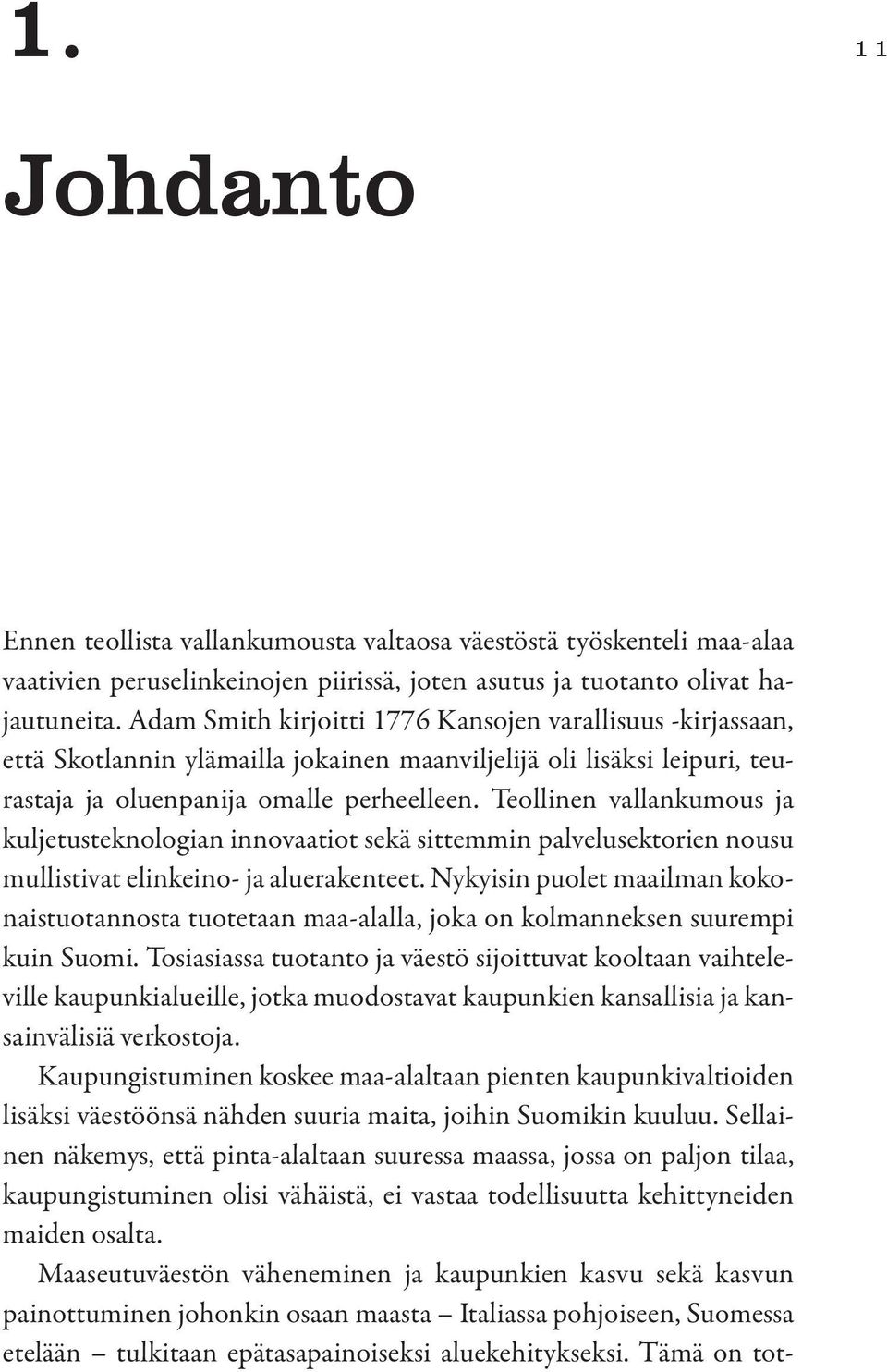 Teollinen vallankumous ja kuljetusteknologian innovaatiot sekä sittemmin palvelusektorien nousu mullistivat elinkeino- ja aluerakenteet.