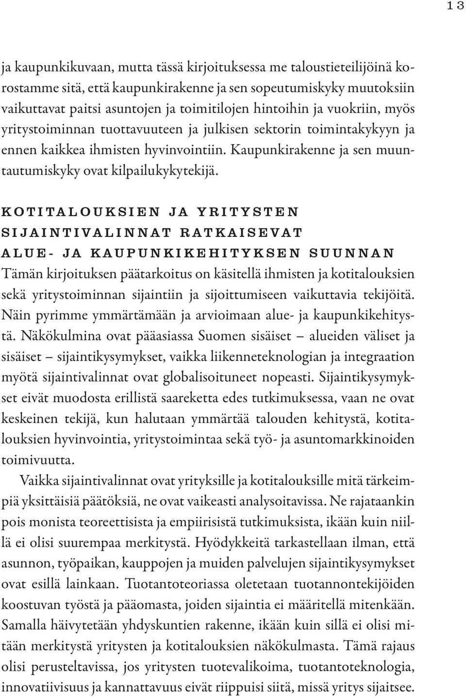 KOTITALOUKSIEN JA YRITYSTEN SIJAINTIVALINNAT RATKAISEVAT ALUE- JA KAUPUNKIKEHITYKSEN SUUNNAN Tämän kirjoituksen päätarkoitus on käsitellä ihmisten ja kotitalouksien sekä yritystoiminnan sijaintiin ja