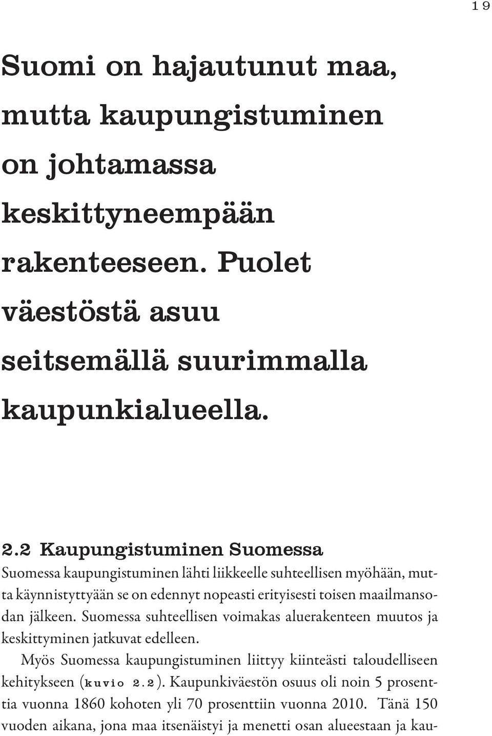 jälkeen. Suomessa suhteellisen voimakas aluerakenteen muutos ja keskittyminen jatkuvat edelleen.