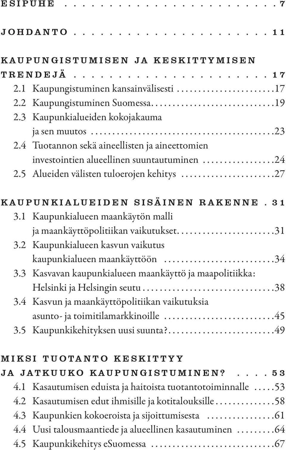 ..27 KAUPUNKIALUEIDEN SISÄINEN RAKENNE. 31 3.1 Kaupunkialueen maankäytön malli ja maankäyttöpolitiikan vaikutukset...31 3.2 Kaupunkialueen kasvun vaikutus kaupunkialueen maankäyttöön...34 3.