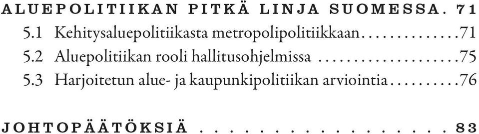 2 Aluepolitiikan rooli hallitusohjelmissa...75 5.