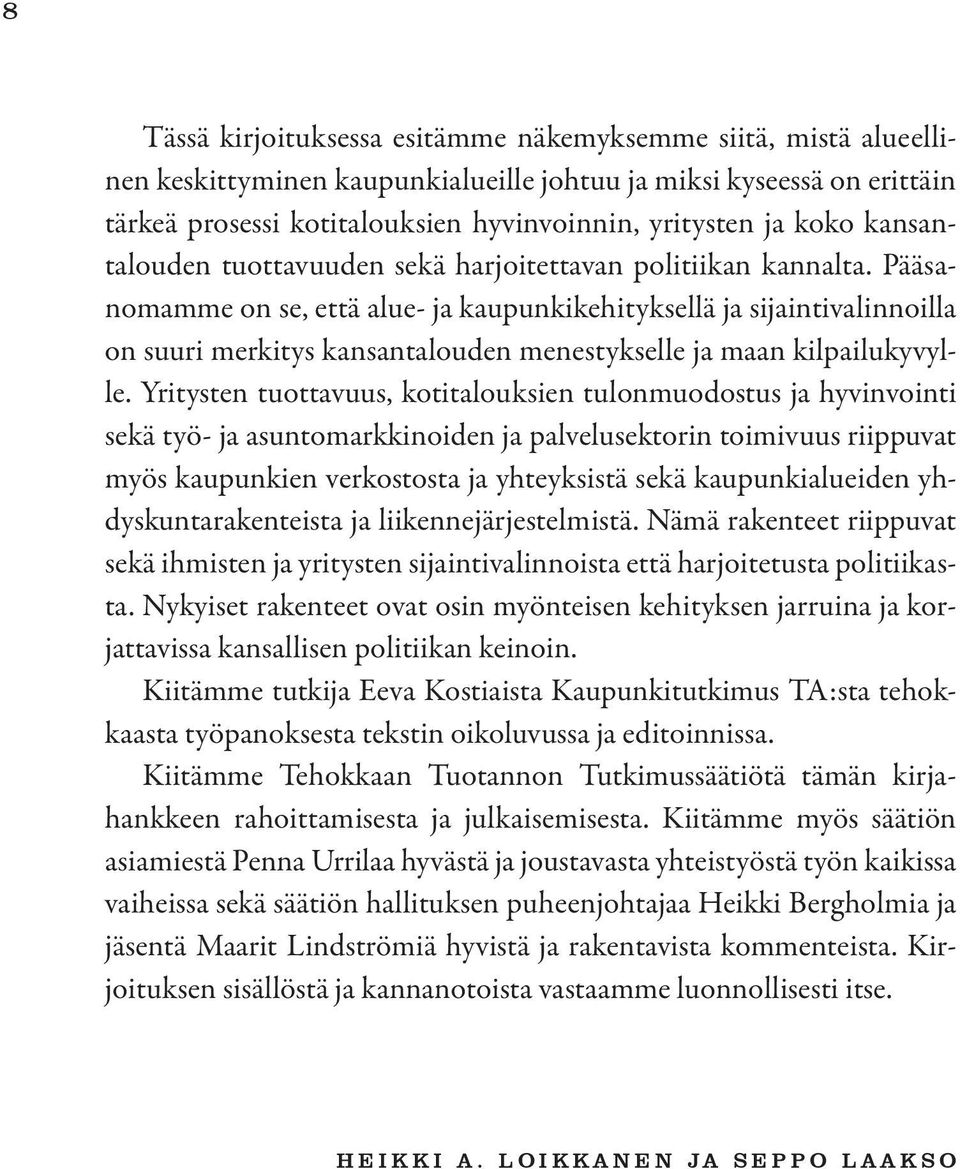 Pääsanomamme on se, että alue- ja kaupunkikehityksellä ja sijaintivalinnoilla on suuri merkitys kansantalouden menestykselle ja maan kilpailukyvylle.