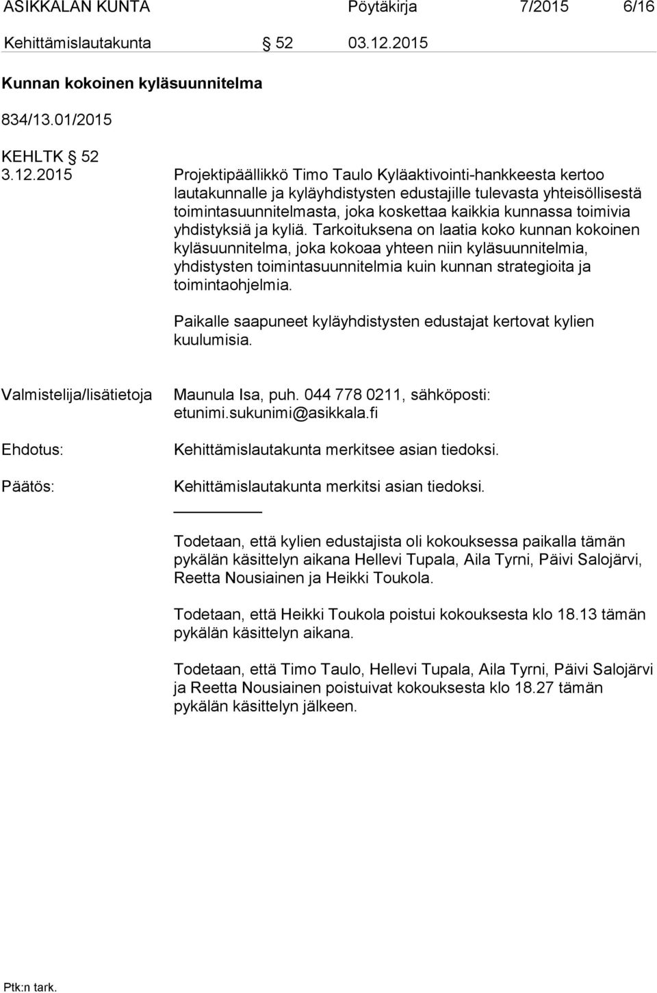 2015 Projektipäällikkö Timo Taulo Kyläaktivointi-hankkeesta kertoo lautakunnalle ja kyläyhdistysten edustajille tulevasta yhteisöllisestä toimintasuunnitelmasta, joka koskettaa kaikkia kunnassa