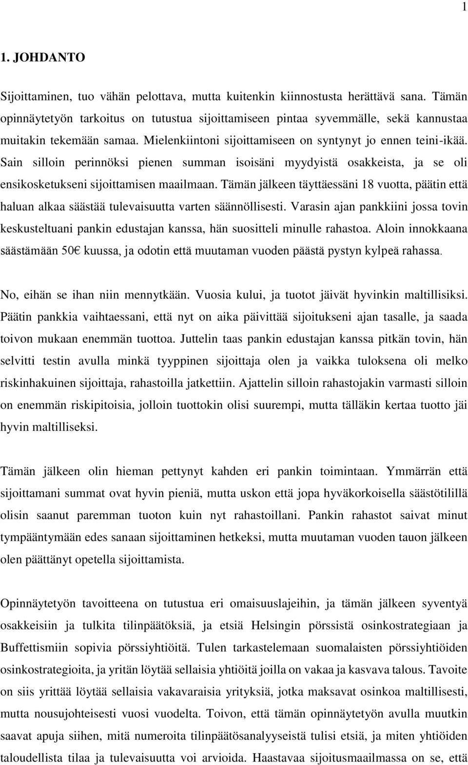 Sain silloin perinnöksi pienen summan isoisäni myydyistä osakkeista, ja se oli ensikosketukseni sijoittamisen maailmaan.