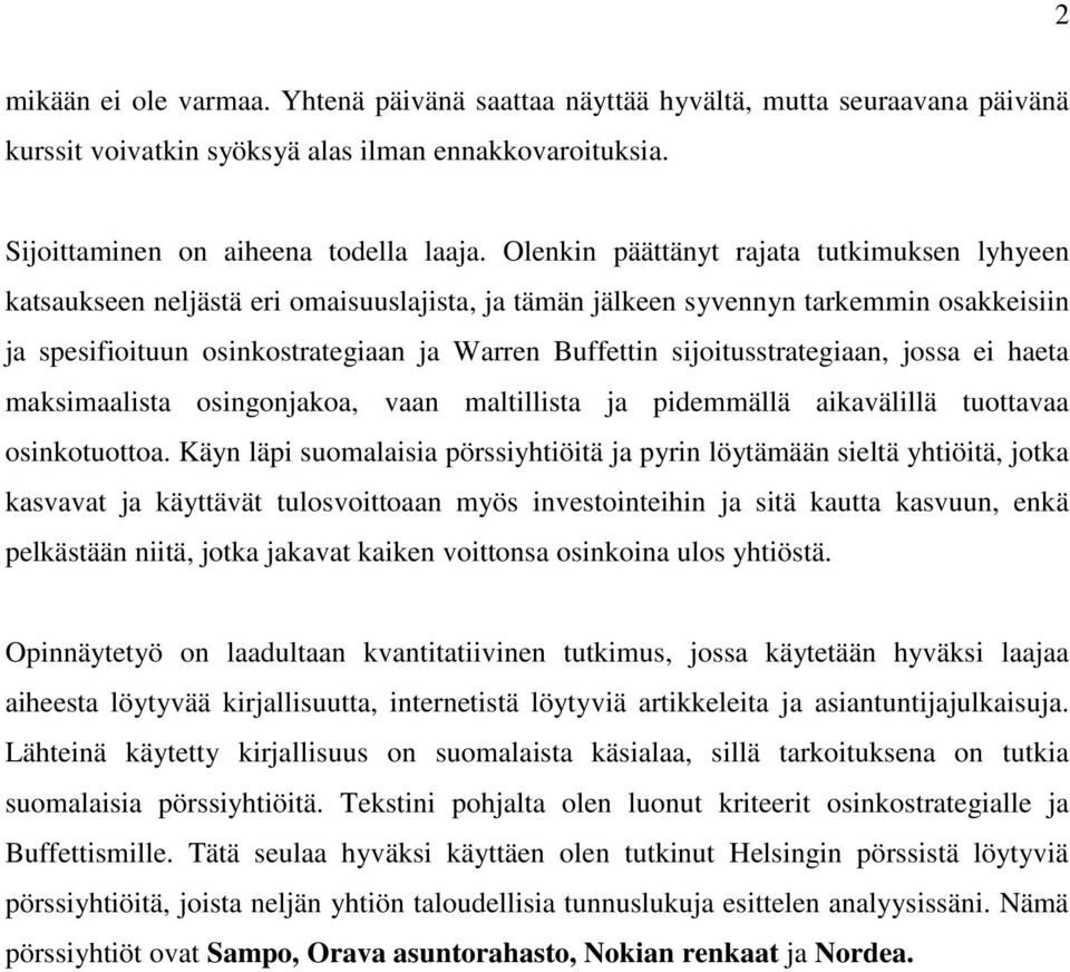 sijoitusstrategiaan, jossa ei haeta maksimaalista osingonjakoa, vaan maltillista ja pidemmällä aikavälillä tuottavaa osinkotuottoa.