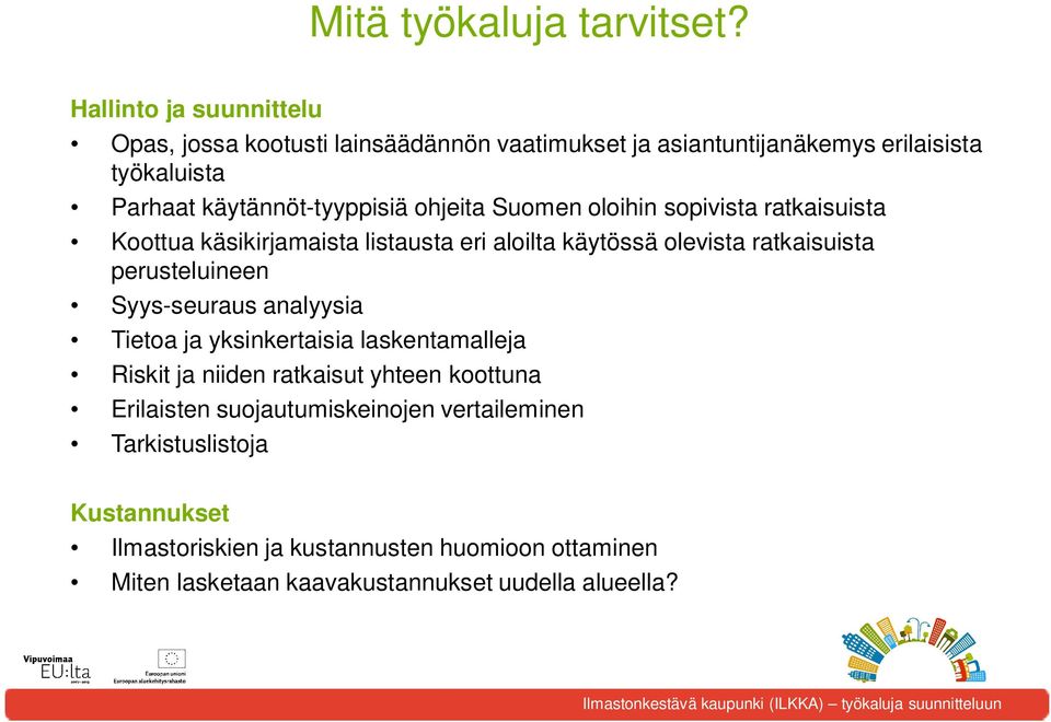 ohjeita Suomen oloihin sopivista ratkaisuista Koottua käsikirjamaista listausta eri aloilta käytössä olevista ratkaisuista perusteluineen