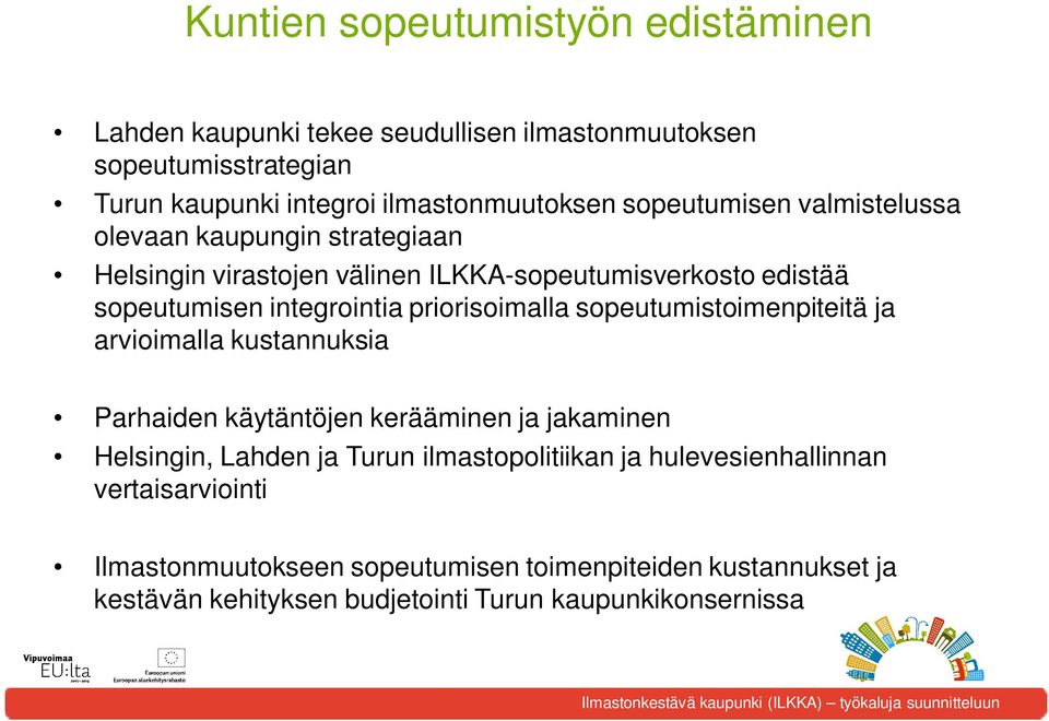 priorisoimalla sopeutumistoimenpiteitä ja arvioimalla kustannuksia Parhaiden käytäntöjen kerääminen ja jakaminen Helsingin, Lahden ja Turun