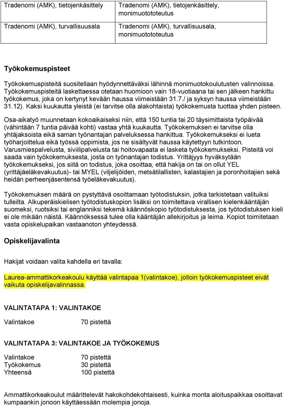 Työkokemuspisteitä laskettaessa otetaan huomioon vain 18-vuotiaana tai sen jälkeen hankittu työkokemus, joka on kertynyt kevään haussa viimeistään 31.7./ ja syksyn haussa viimeistään 31.12).