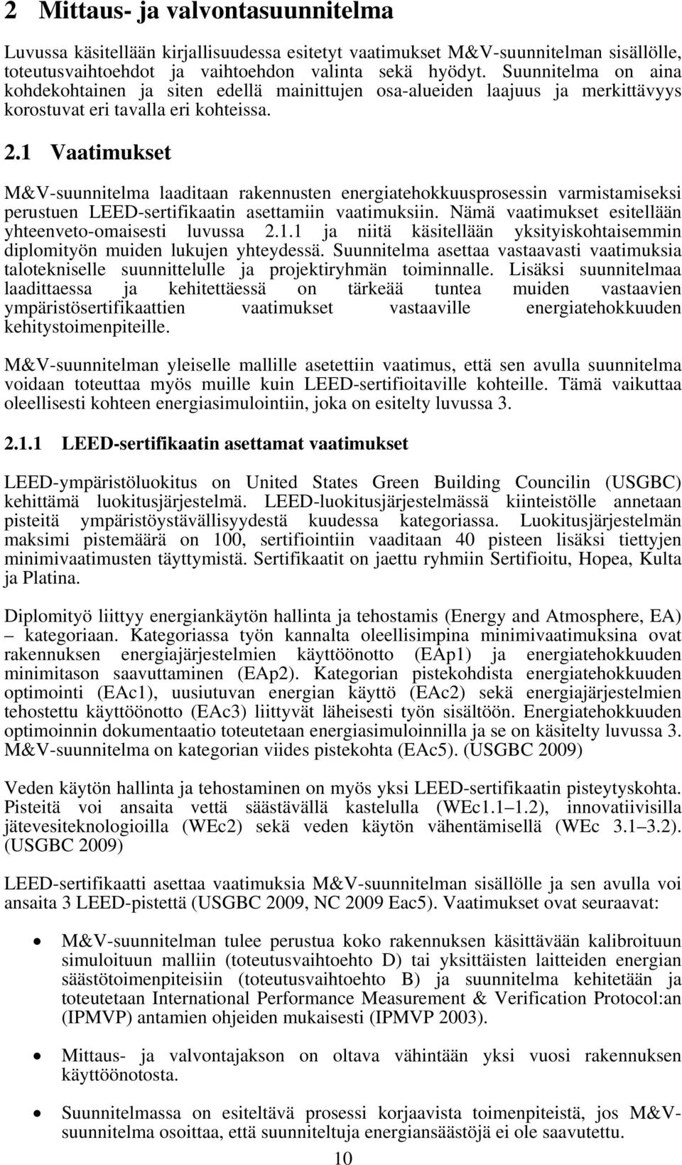 1 Vaatimukset M&V-suunnitelma laaditaan rakennusten energiatehokkuusprosessin varmistamiseksi perustuen LEED-sertifikaatin asettamiin vaatimuksiin.