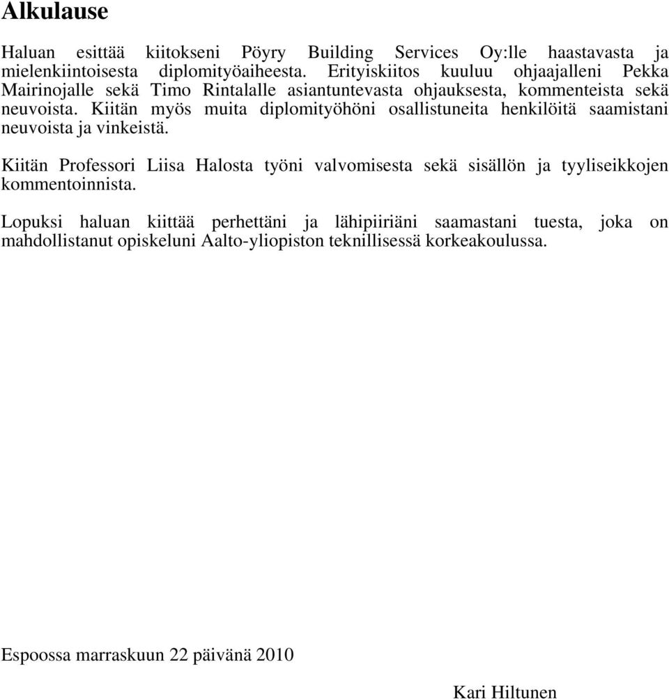 Kiitän myös muita diplomityöhöni osallistuneita henkilöitä saamistani neuvoista ja vinkeistä.