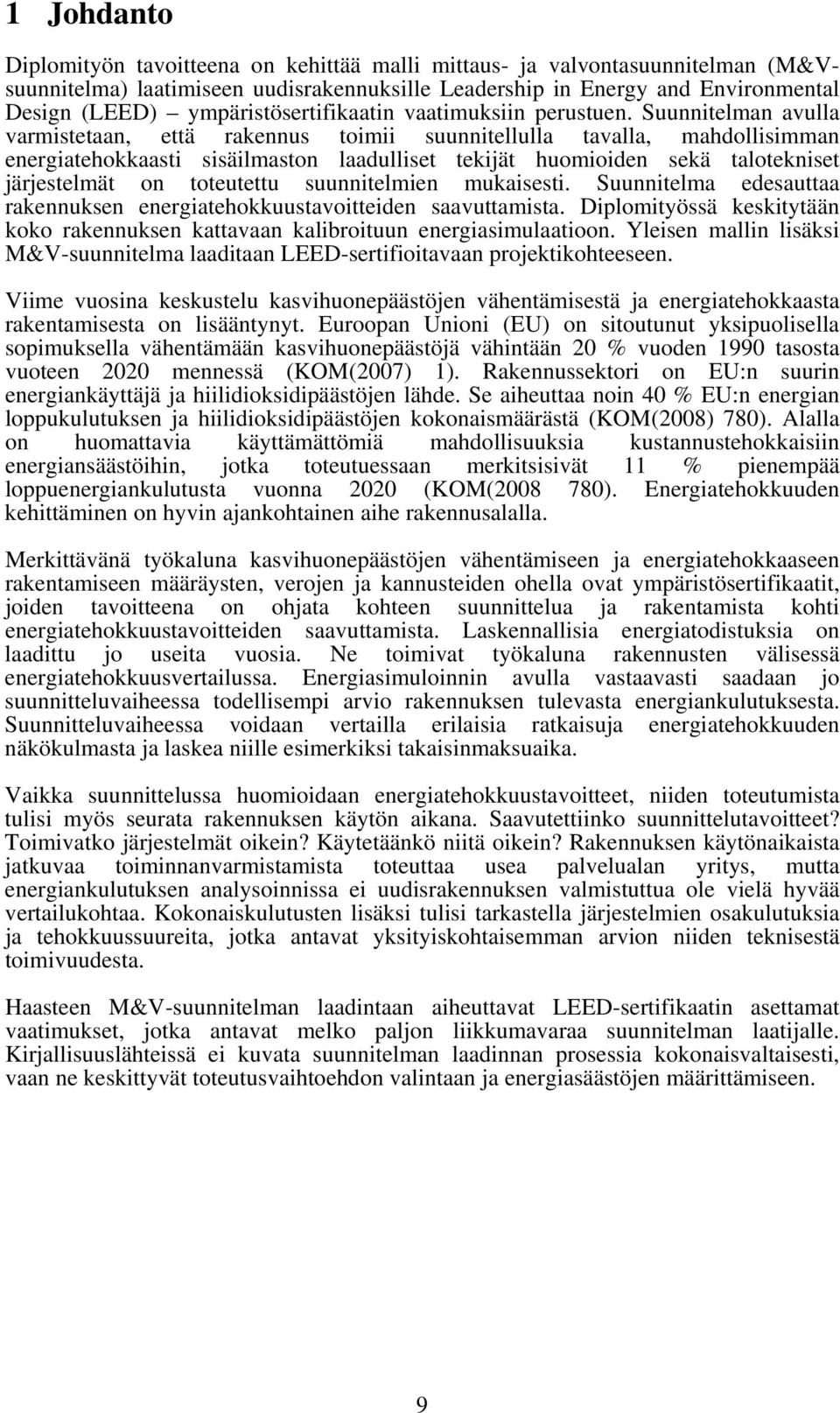 Suunnitelman avulla varmistetaan, että rakennus toimii suunnitellulla tavalla, mahdollisimman energiatehokkaasti sisäilmaston laadulliset tekijät huomioiden sekä talotekniset järjestelmät on