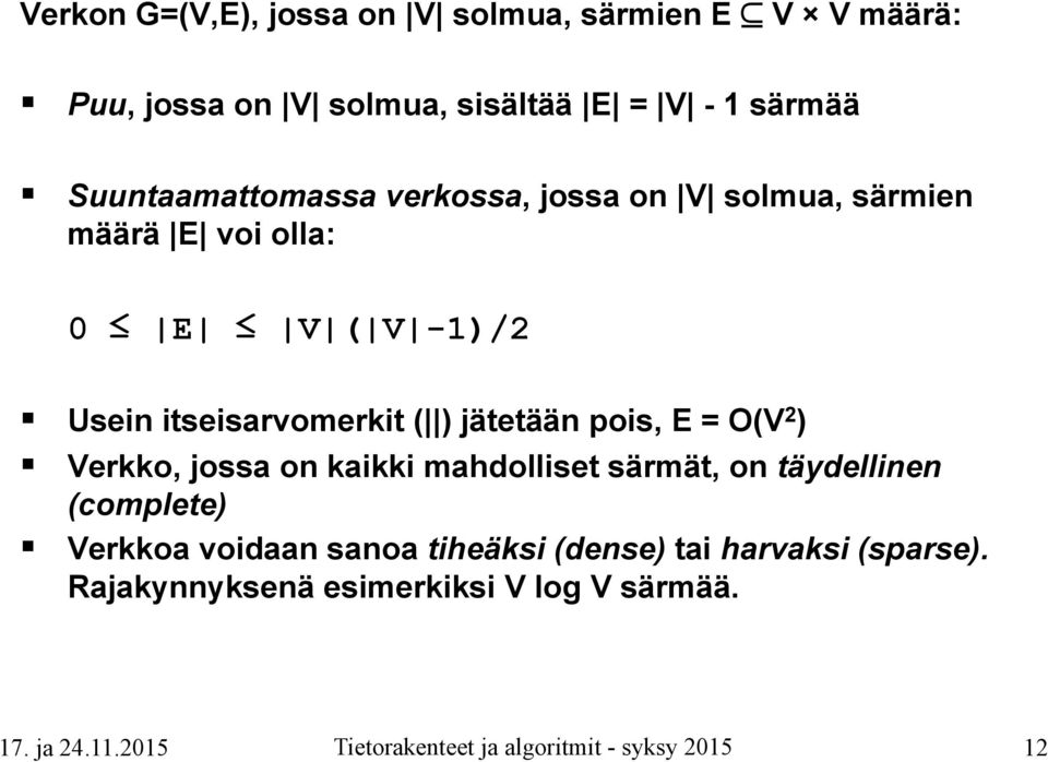 itseisarvomerkit ( ) jätetään pois, E = O(V 2 ) Verkko, jossa on kaikki mahdolliset särmät, on täydellinen