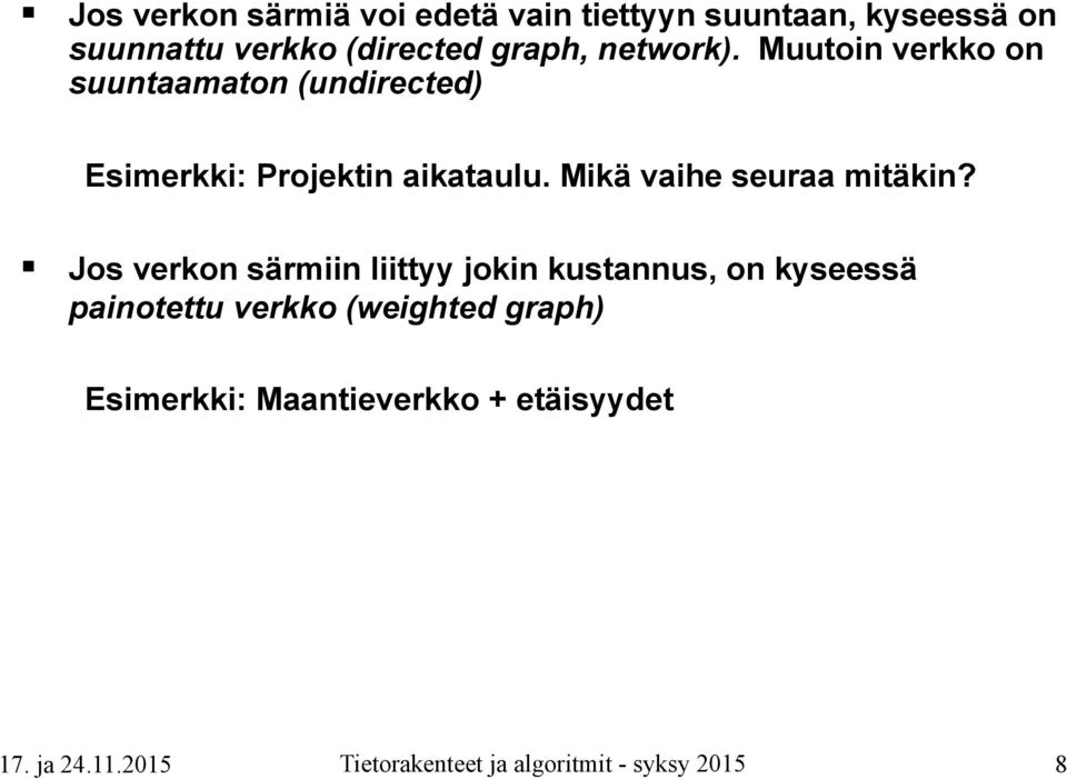 Muutoin verkko on suuntaamaton (undirected) Esimerkki: Projektin aikataulu.