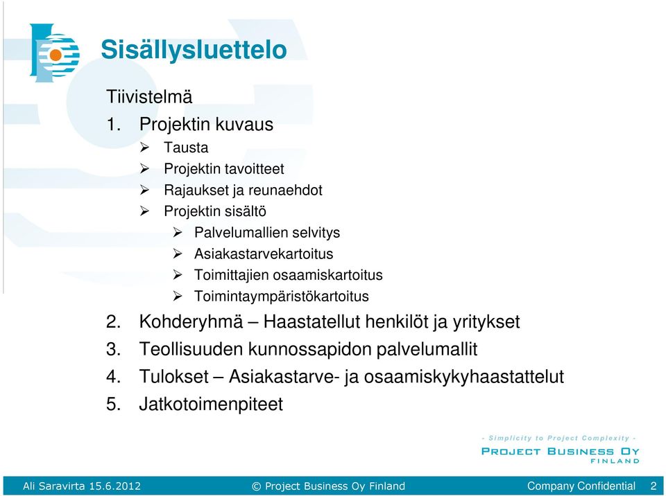 selvitys Asiakastarvekartoitus Toimittajien osaamiskartoitus Toimintaympäristökartoitus 2.