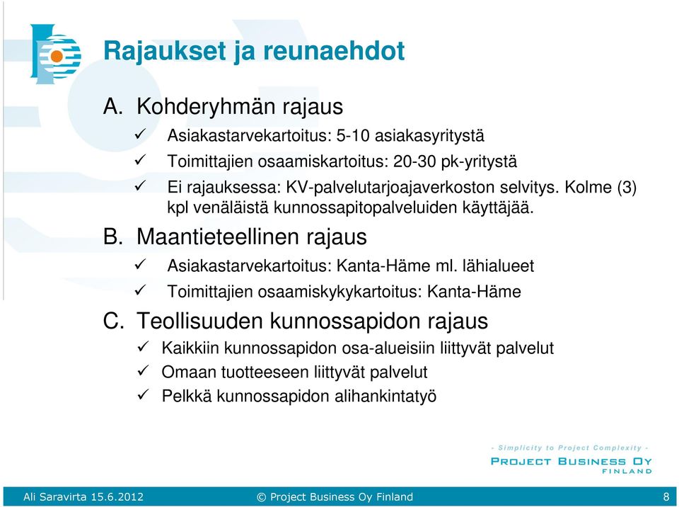 KV-palvelutarjoajaverkoston selvitys. Kolme (3) kpl venäläistä kunnossapitopalveluiden käyttäjää. B.