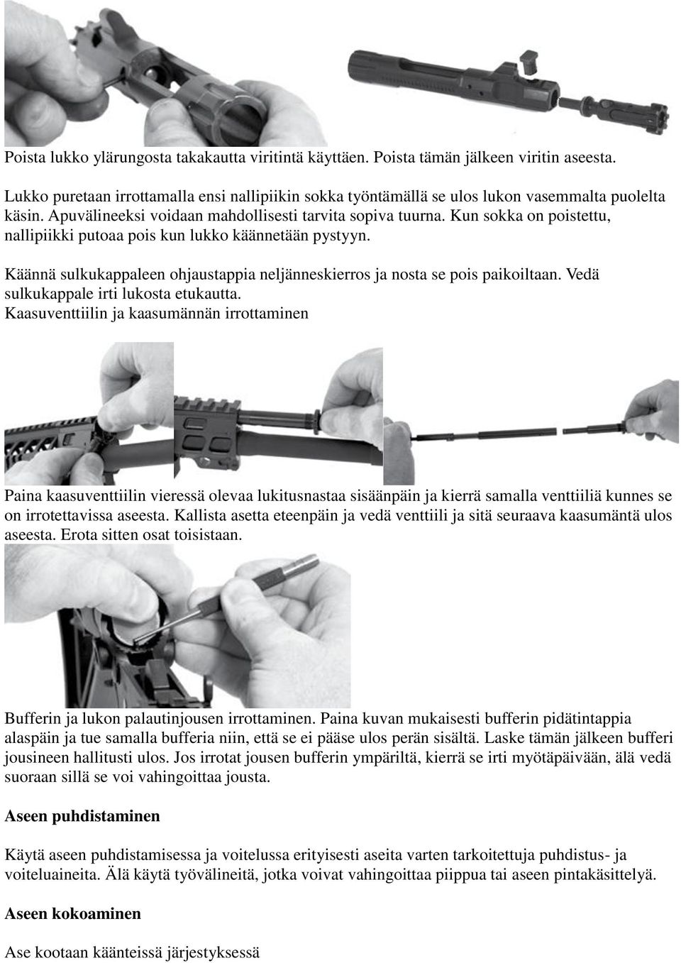 Käännä sulkukappaleen ohjaustappia neljänneskierros ja nosta se pois paikoiltaan. Vedä sulkukappale irti lukosta etukautta.