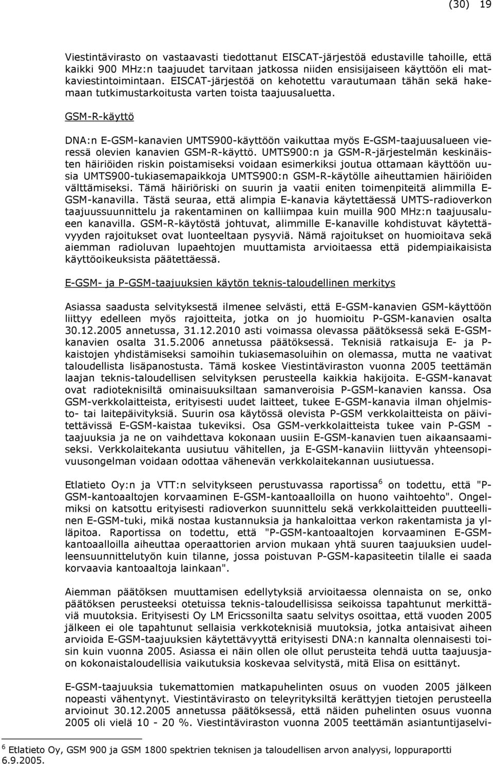 GSM-R-käyttö DNA:n E-GSM-kanavien UMTS900-käyttöön vaikuttaa myös E-GSM-taajuusalueen vieressä olevien kanavien GSM-R-käyttö.