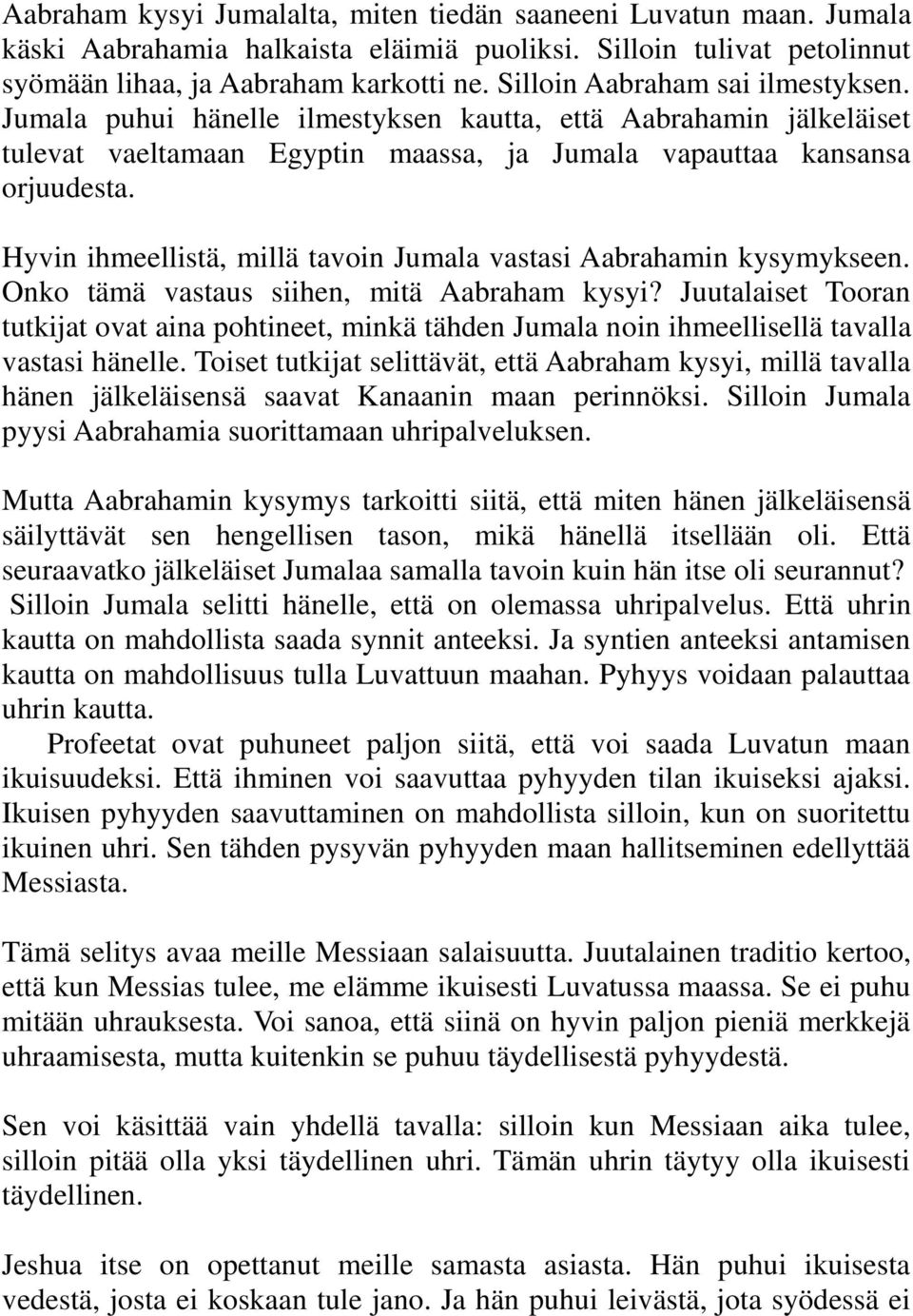 Hyvin ihmeellistä, millä tavoin Jumala vastasi Aabrahamin kysymykseen. Onko tämä vastaus siihen, mitä Aabraham kysyi?