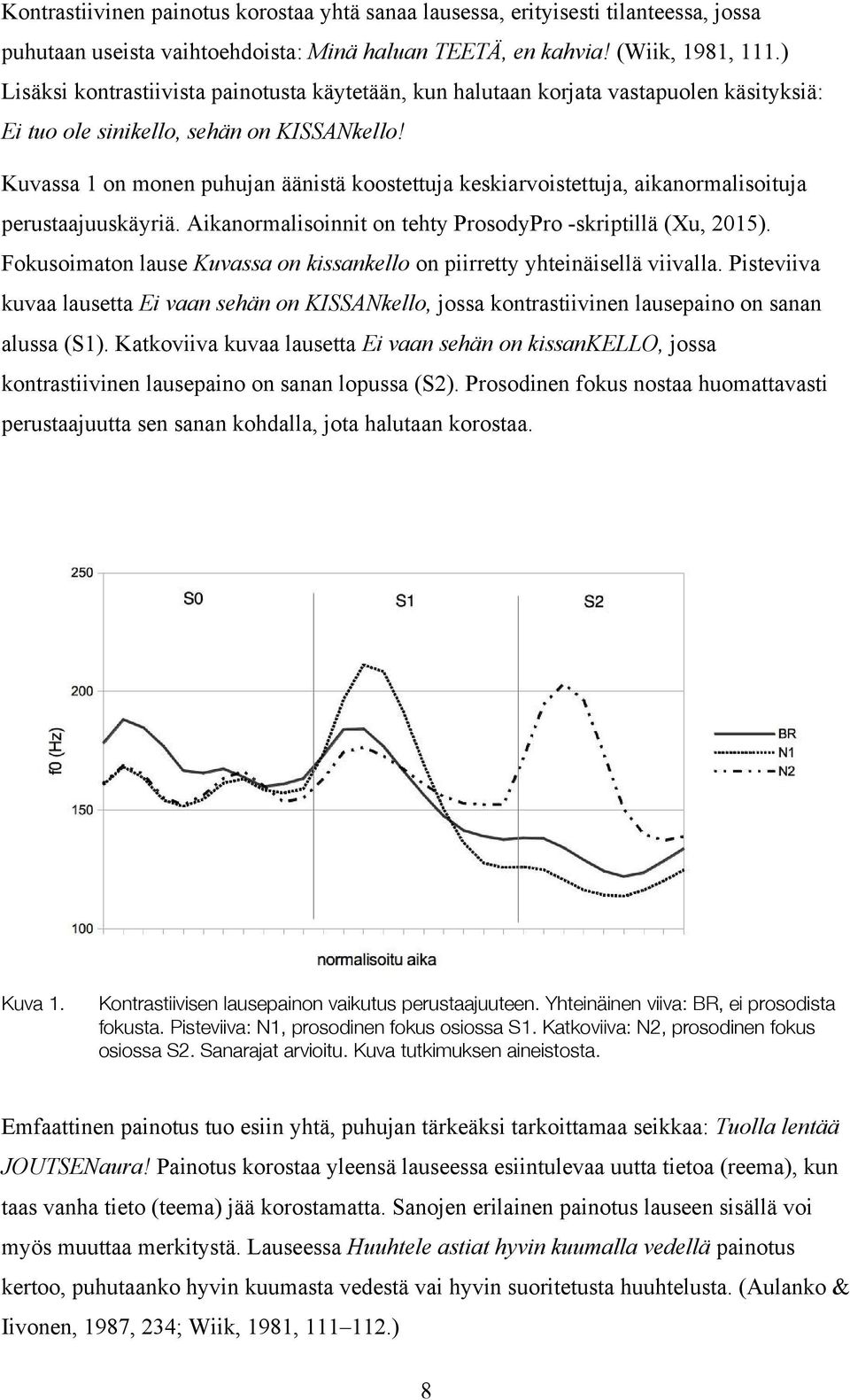 Kuvassa 1 on monen puhujan äänistä koostettuja keskiarvoistettuja, aikanormalisoituja perustaajuuskäyriä. Aikanormalisoinnit on tehty ProsodyPro -skriptillä (Xu, 2015).
