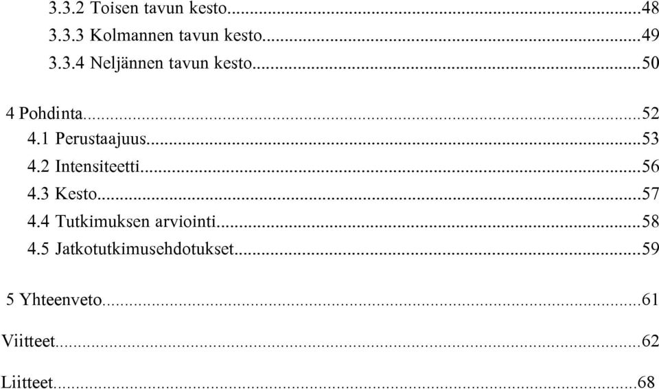 3 Kesto...57 4.4 Tutkimuksen arviointi...58 4.