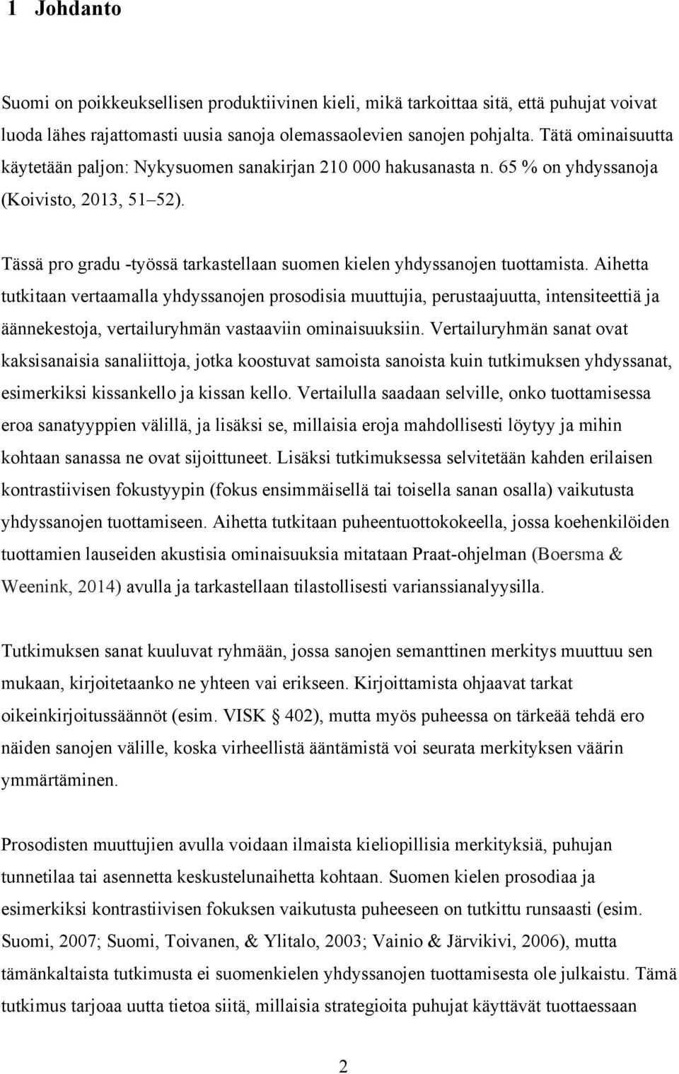 Tässä pro gradu -työssä tarkastellaan suomen kielen yhdyssanojen tuottamista.