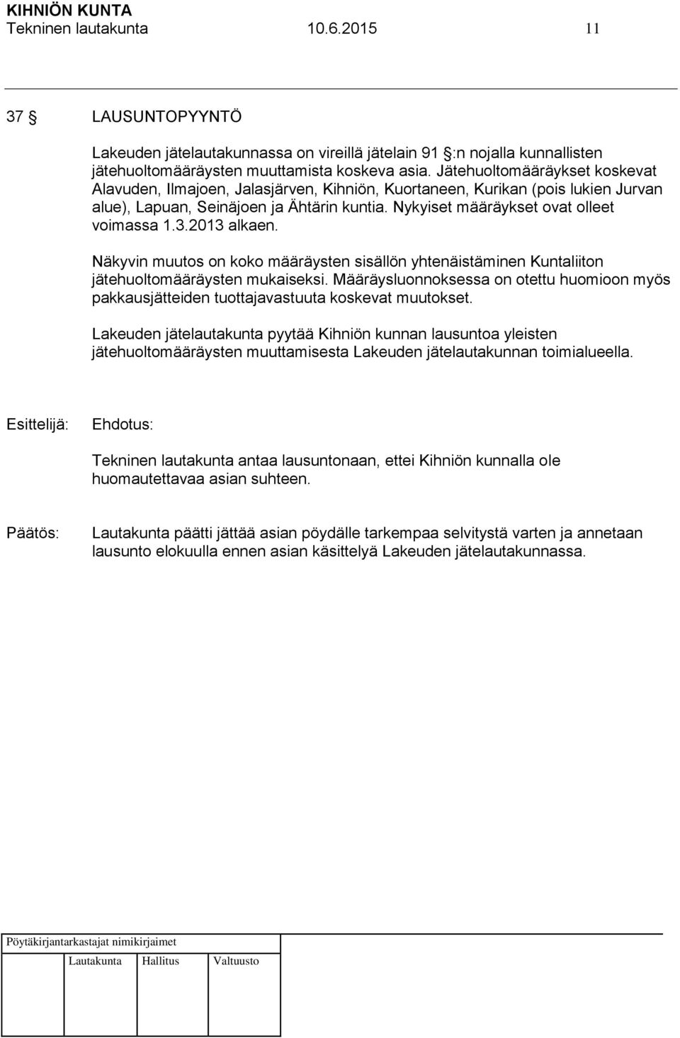 3.2013 alkaen. Näkyvin muutos on koko määräysten sisällön yhtenäistäminen Kuntaliiton jätehuoltomääräysten mukaiseksi.