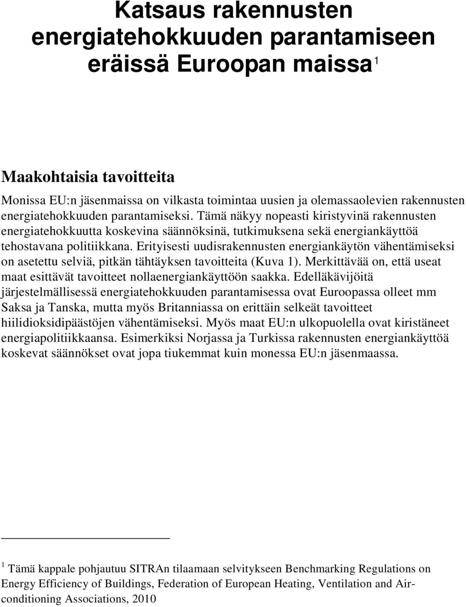 Erityisesti uudisrakennusten energiankäytön vähentämiseksi on asetettu selviä, pitkän tähtäyksen tavoitteita (Kuva 1).