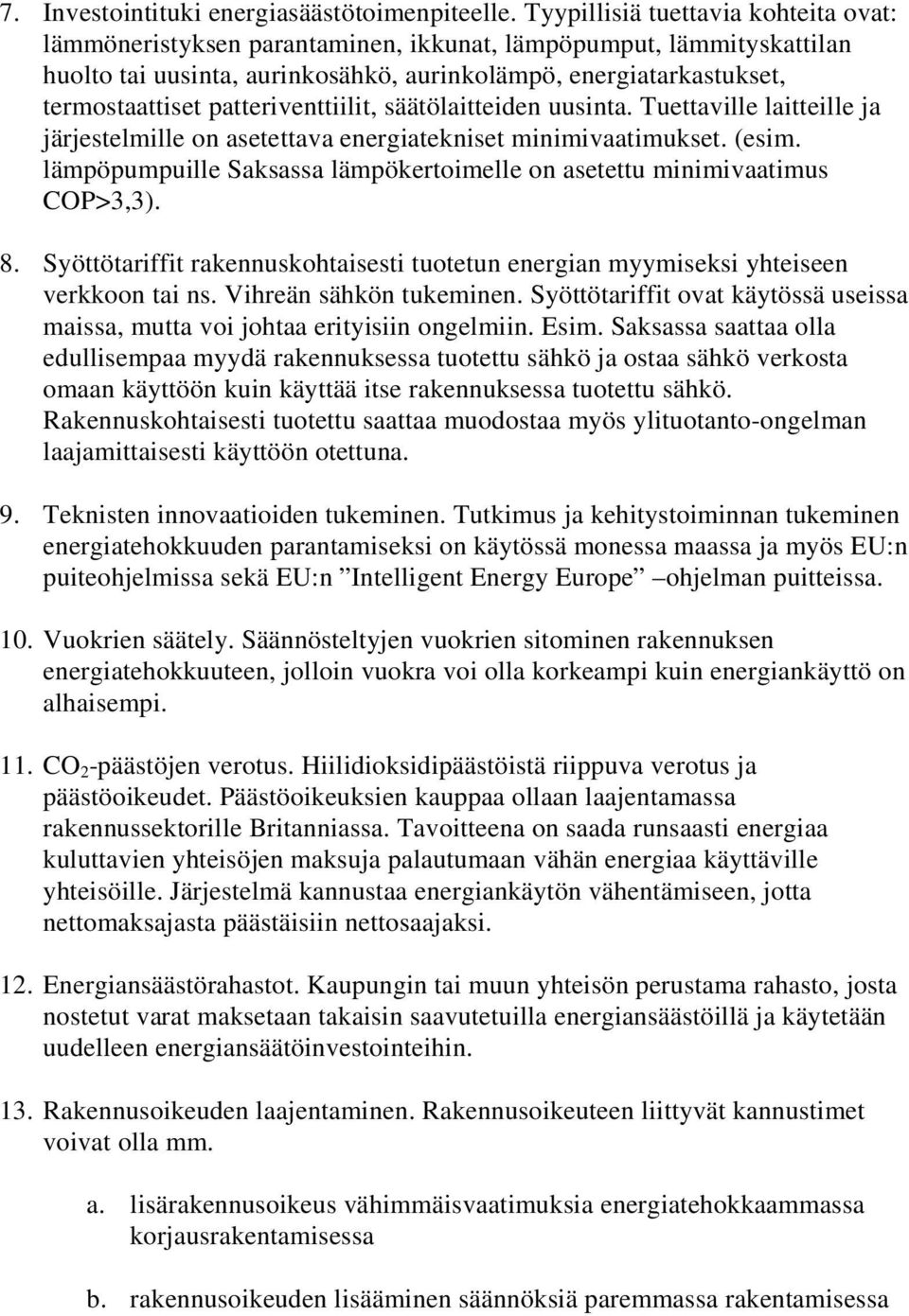 patteriventtiilit, säätölaitteiden uusinta. Tuettaville laitteille ja järjestelmille on asetettava energiatekniset minimivaatimukset. (esim.