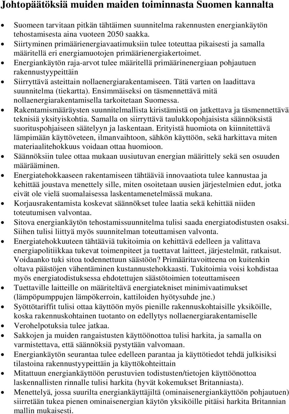 Energiankäytön raja-arvot tulee määritellä primäärinenergiaan pohjautuen rakennustyypeittäin Siirryttävä asteittain nollaenergiarakentamiseen. Tätä varten on laadittava suunnitelma (tiekartta).