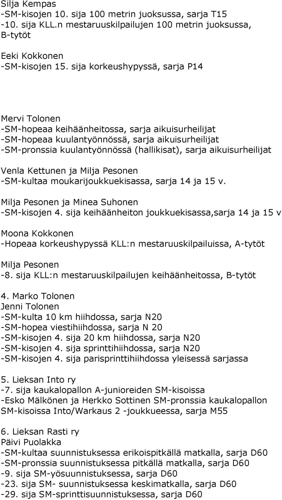 aikuisurheilijat Venla Kettunen ja Milja Pesonen -SM-kultaa moukarijoukkuekisassa, sarja 14 ja 15 v. Milja Pesonen ja Minea Suhonen -SM-kisojen 4.