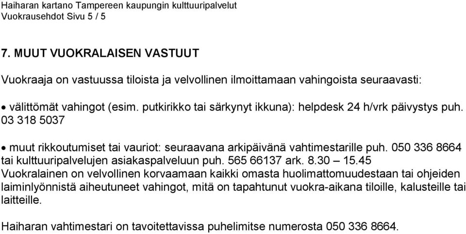 050 336 8664 tai kulttuuripalvelujen asiakaspalveluun puh. 565 66137 ark. 8.30 15.