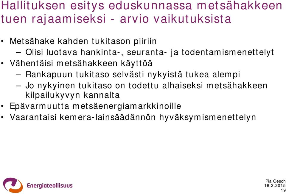 Rankapuun tukitaso selvästi nykyistä tukea alempi Jo nykyinen tukitaso on todettu alhaiseksi metsähakkeen