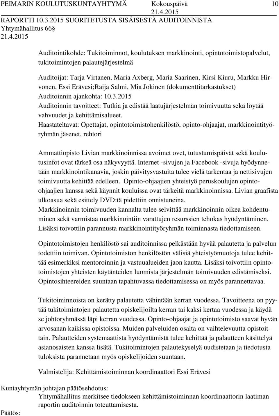 Virtanen, Maria Axberg, Maria Saarinen, Kirsi Kiuru, Markku Hirvonen, Essi Erävesi;Raija Salmi, Mia Jokinen (dokumenttitarkastukset) Auditoinnin ajankohta: 10.3.