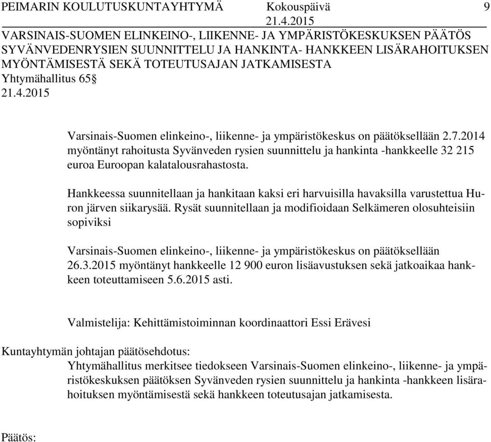 2014 myöntänyt rahoitusta Syvänveden rysien suunnittelu ja hankinta -hankkeelle 32 215 euroa Euroopan kalatalousrahastosta.