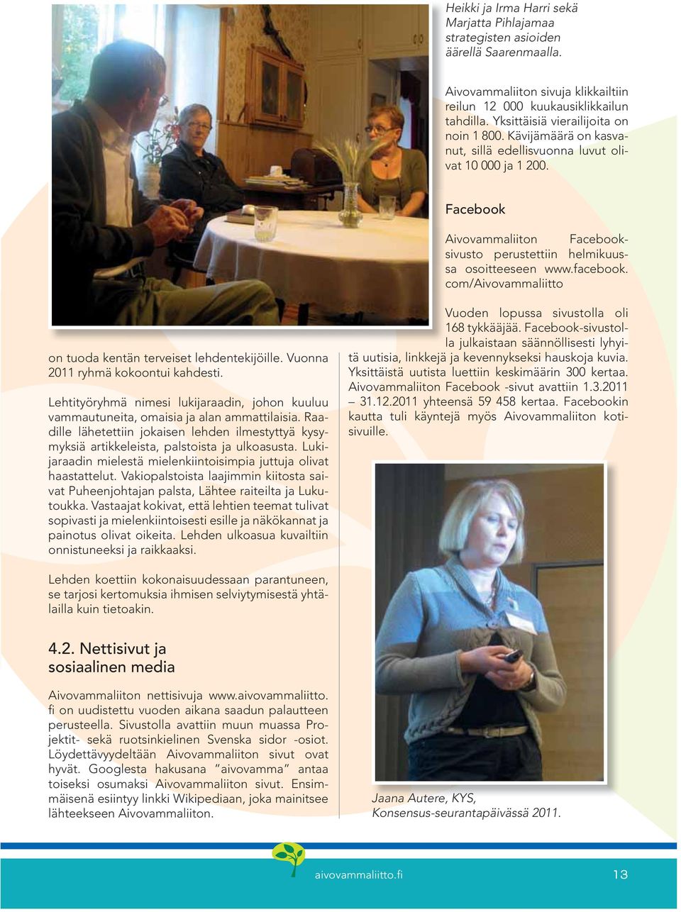 facebook. com/aivovammaliitto on tuoda kentän terveiset lehdentekijöille. Vuonna 2011 ryhmä kokoontui kahdesti.