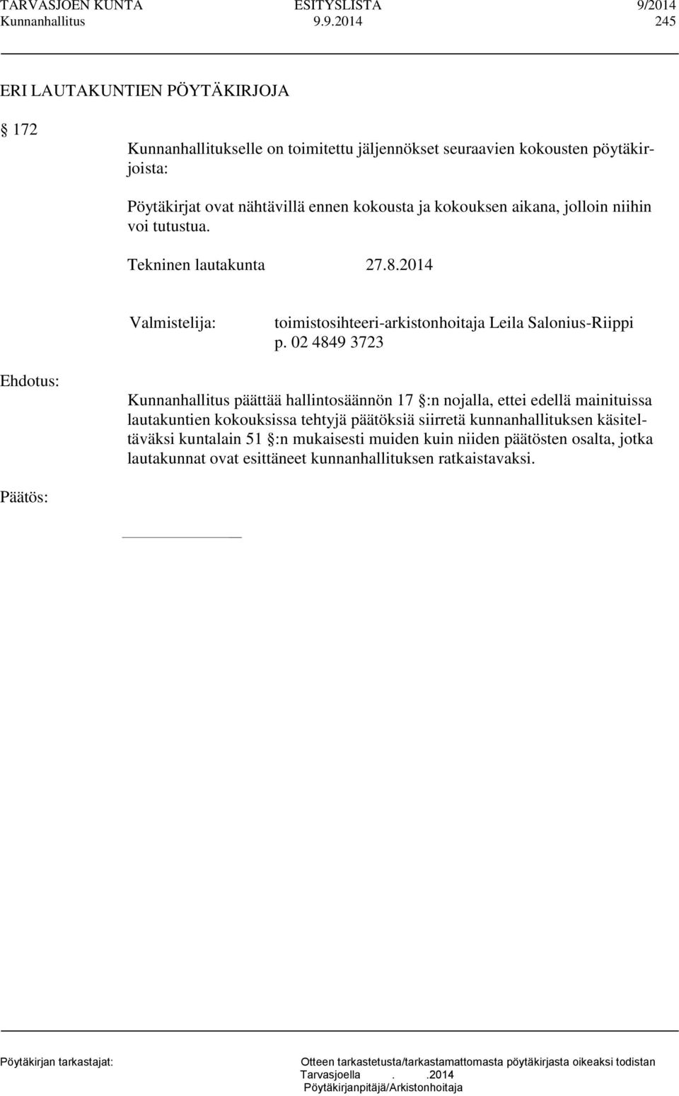 kokousta ja kokouksen aikana, jolloin niihin voi tutustua. Tekninen lautakunta 27.8.2014 Valmistelija: toimistosihteeri-arkistonhoitaja Leila Salonius-Riippi p.