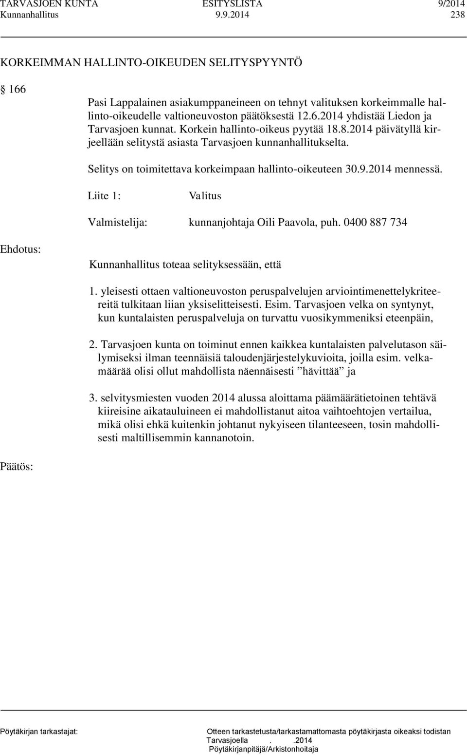 Liite 1: Valitus Valmistelija: kunnanjohtaja Oili Paavola, puh. 0400 887 734 Kunnanhallitus toteaa selityksessään, että 1.