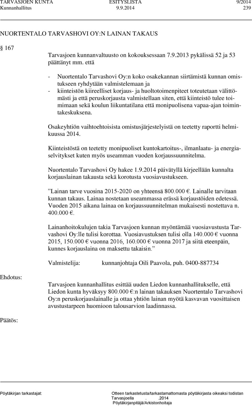 että peruskorjausta valmistellaan siten, että kiinteistö tulee toimimaan sekä koulun liikuntatilana että monipuolisena vapaa-ajan toimintakeskuksena.