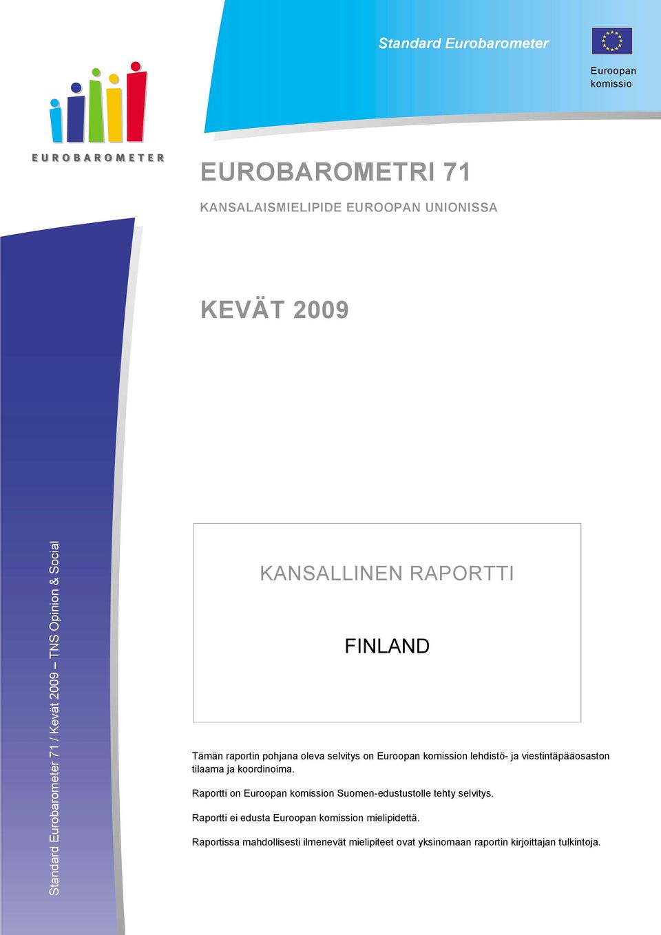 ja viestintäpääosaston tilaama ja koordinoima. Raportti on Euroopan komission Suomen-edustustolle tehty selvitys.