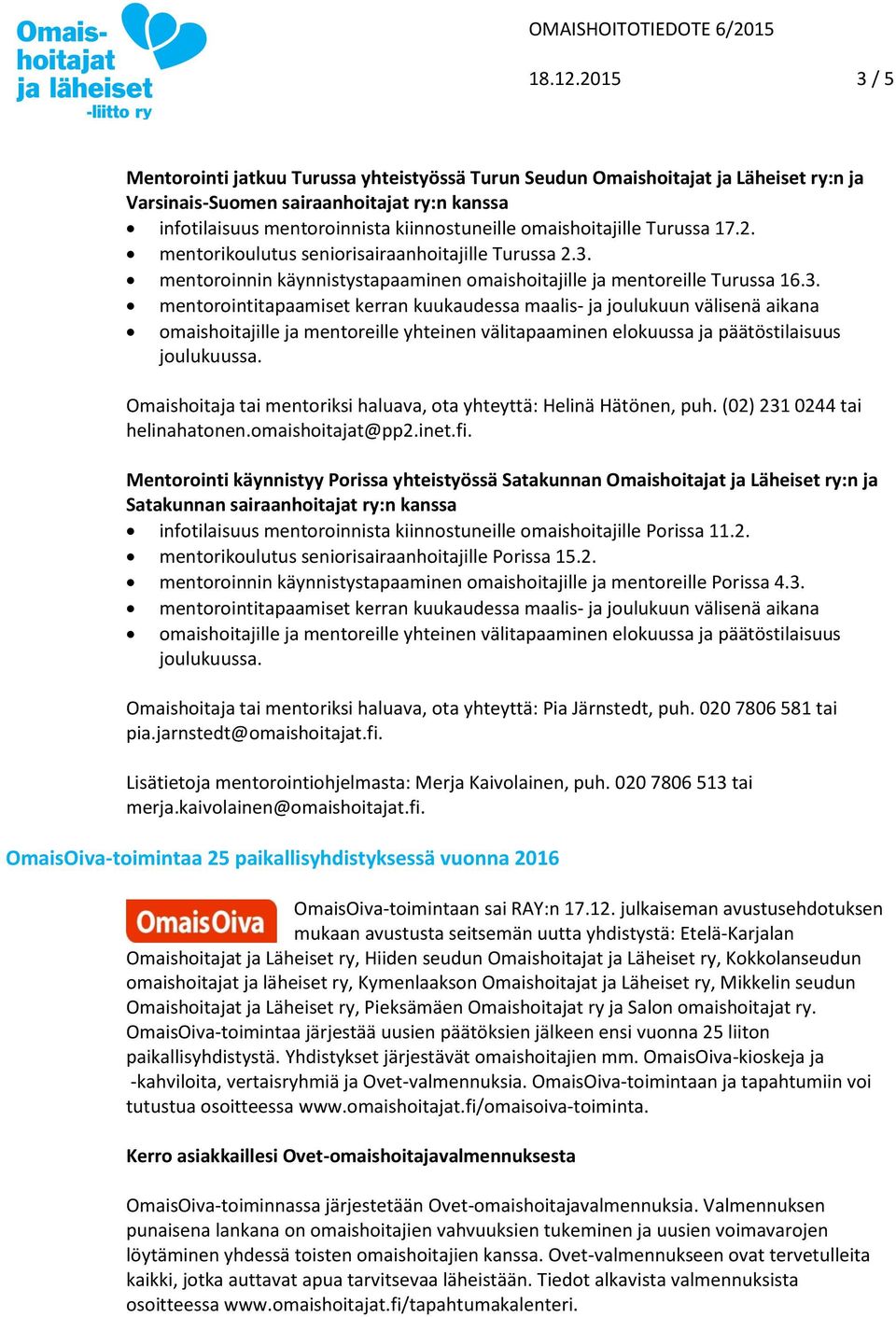 omaishoitajille Turussa 17.2. mentorikoulutus seniorisairaanhoitajille Turussa 2.3.