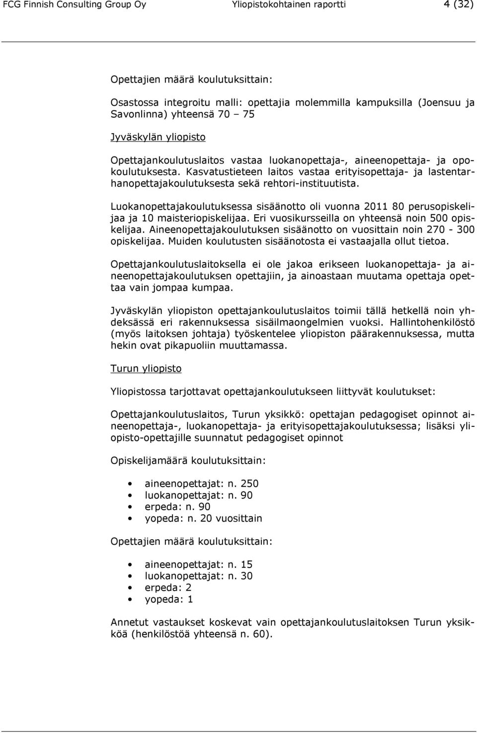 Kasvatustieteen laitos vastaa erityisopettaja- ja lastentarhanopettajakoulutuksesta sekä rehtori-instituutista.